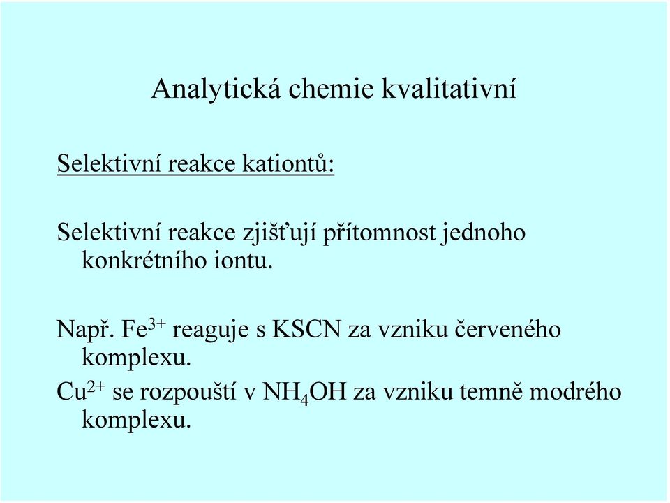 Fe 3+ reaguje s KSCN za vzniku červeného komplexu.