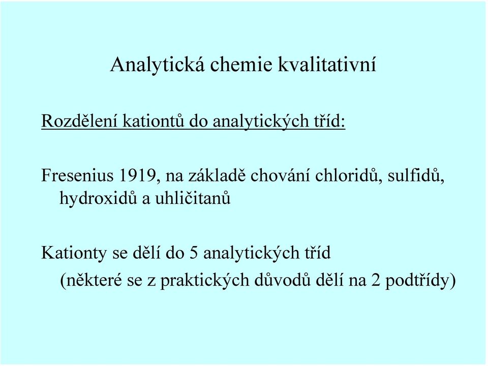 hydroxidů a uhličitanů Kationty se dělí do 5