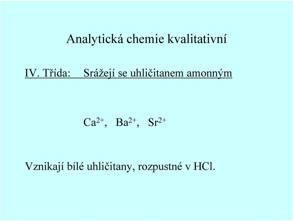 2+, Ba 2+, Sr 2+ Vznikají