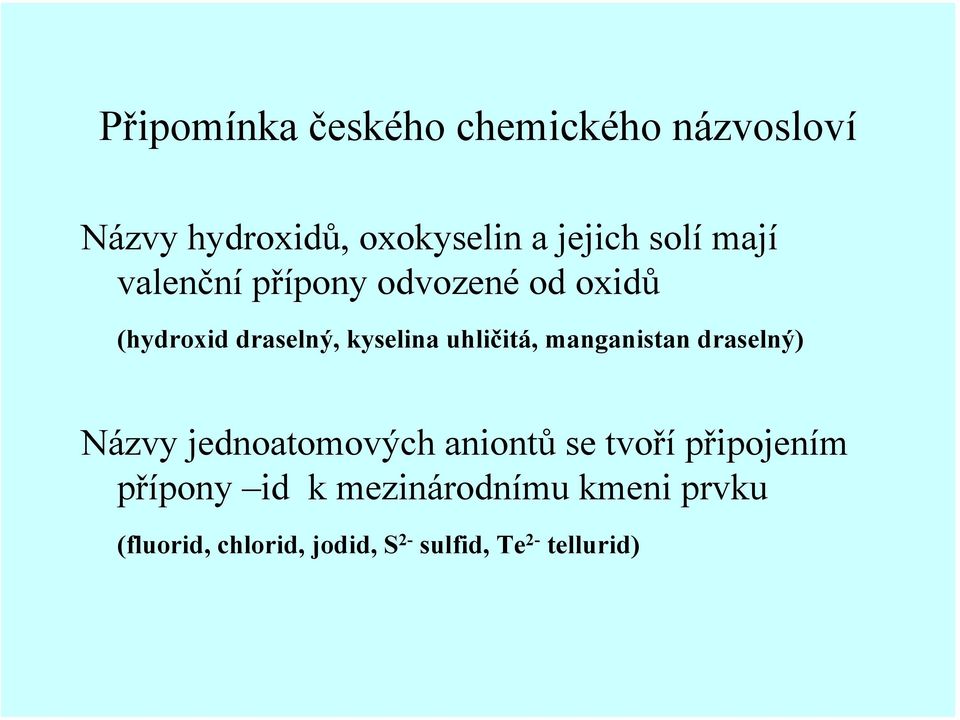 uhličitá, manganistan draselný) Názvy jednoatomových aniontů se tvořípřipojením