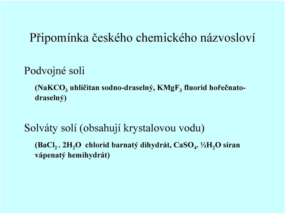 Solváty solí (obsahují krystalovou vodu) (BaCl 2.