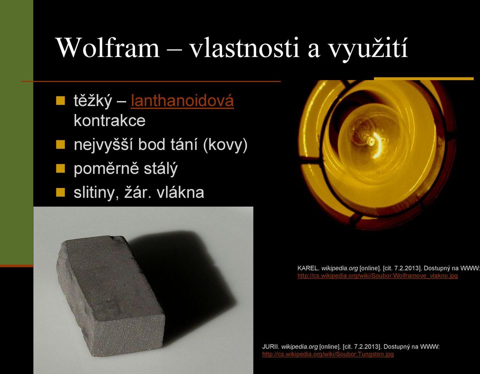 Dostupný na WWW: http://cs.wikipedia.org/wiki/soubor:wolframove_vlakno.jpg JURII.