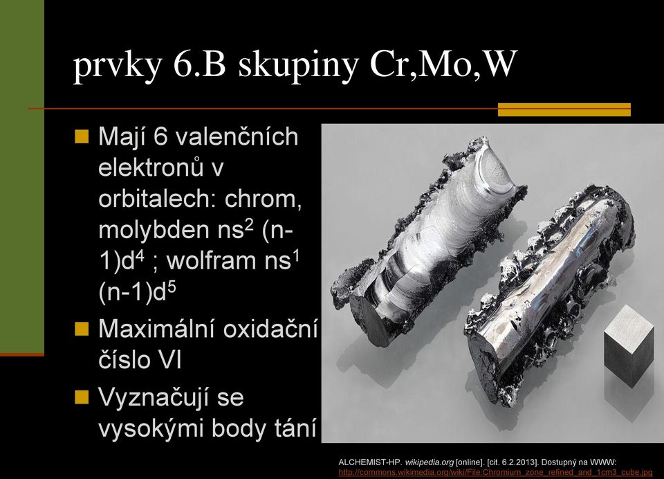 (n- 1)d 4 ; wolfram ns 1 (n-1)d 5 Maximální oxidační číslo VI Vyznačují se vysokými