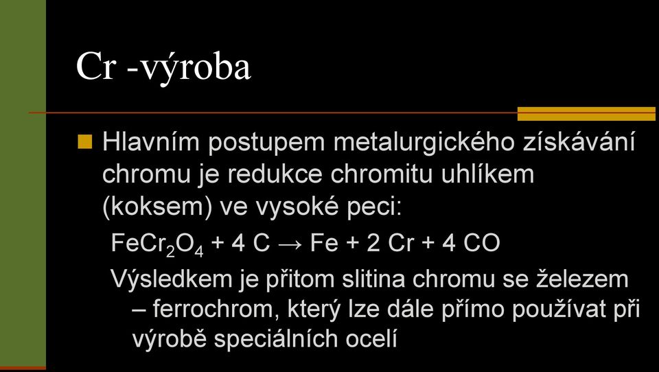 C Fe + 2 Cr + 4 CO Výsledkem je přitom slitina chromu se železem