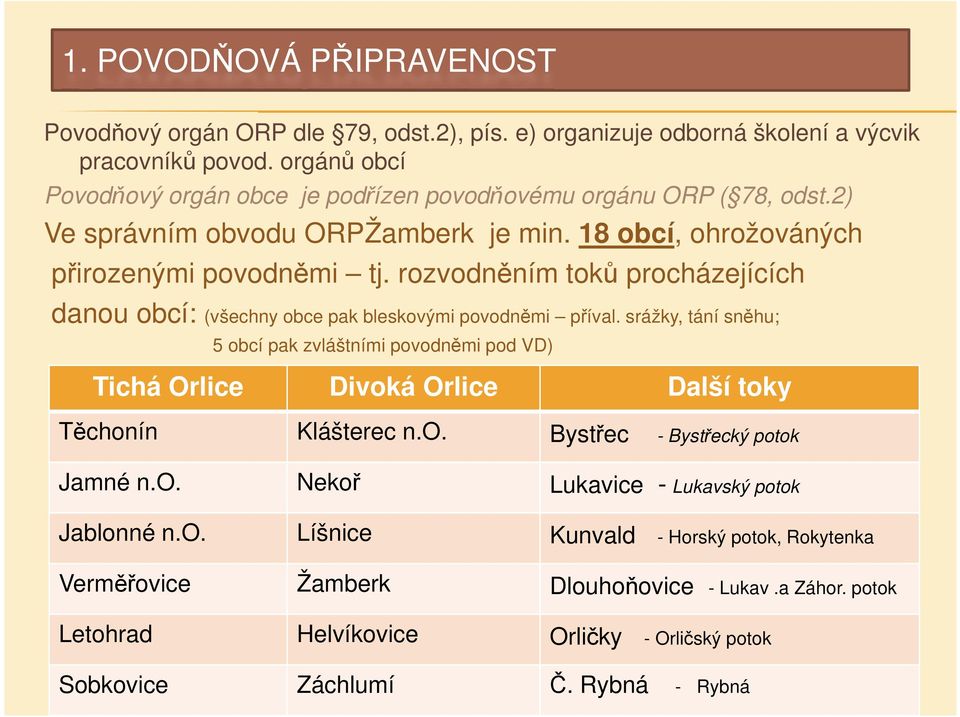 rozvodněním toků procházejících danou obcí: (všechny obce pak bleskovými povodněmi příval.