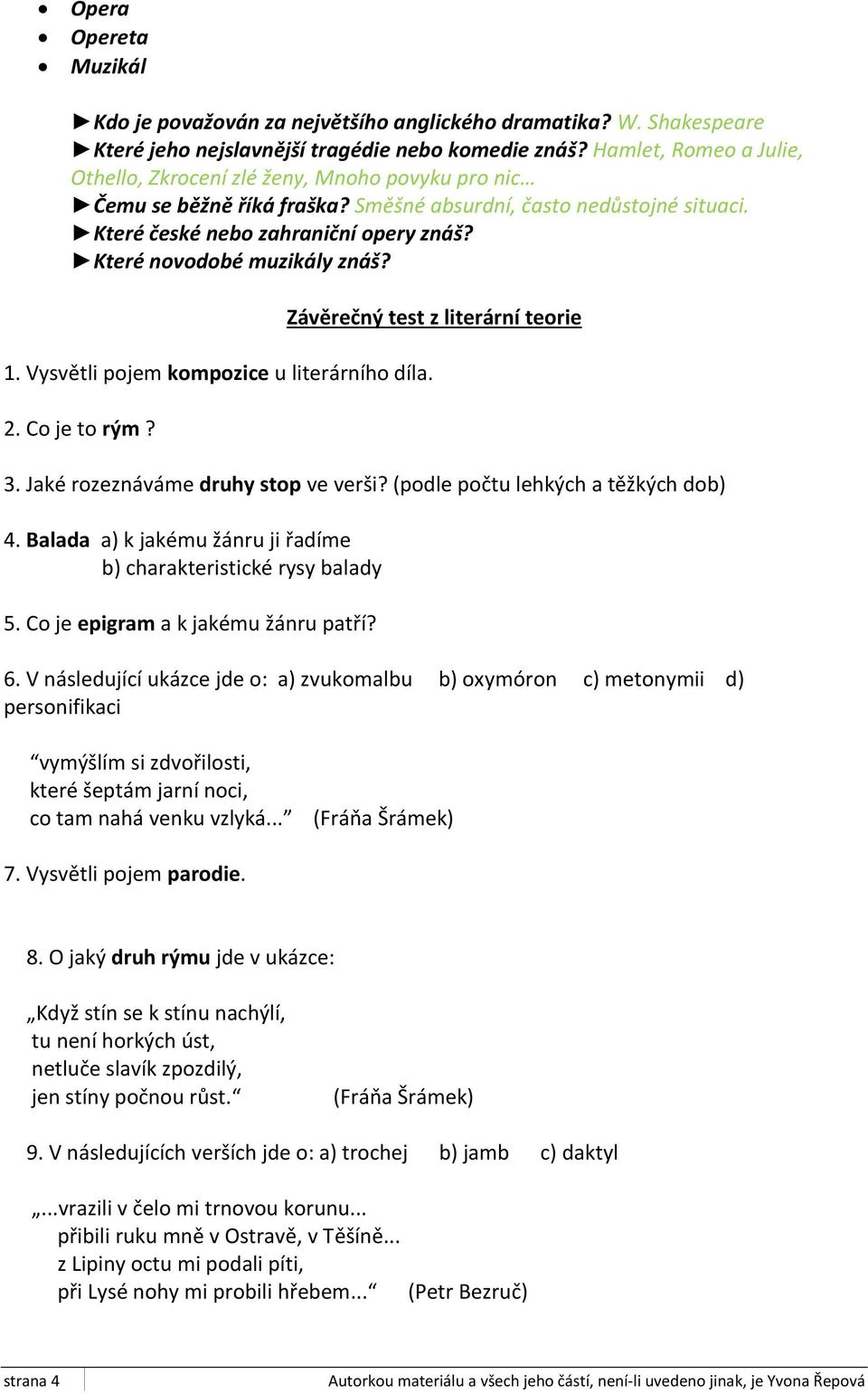 Které novodobé muzikály znáš? 1. Vysvětli pojem kompozice u literárního díla. 2. Co je to rým? Závěrečný test z literární teorie 3. Jaké rozeznáváme druhy stop ve verši?