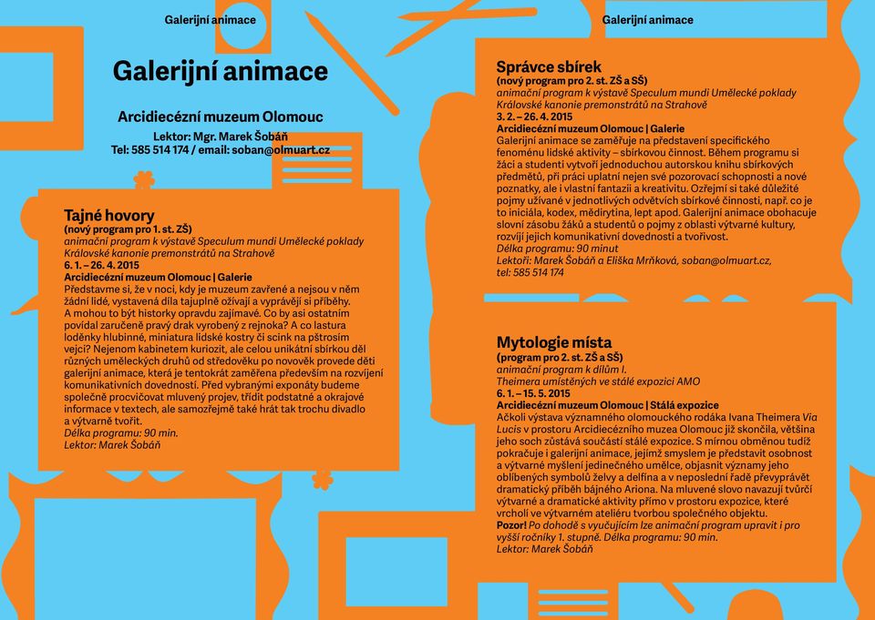 2015 Arcidiecézní muzeum Olomouc Galerie Představme si, že v noci, kdy je muzeum zavřené a nejsou v něm žádní lidé, vystavená díla tajuplně ožívají a vyprávějí si příběhy.