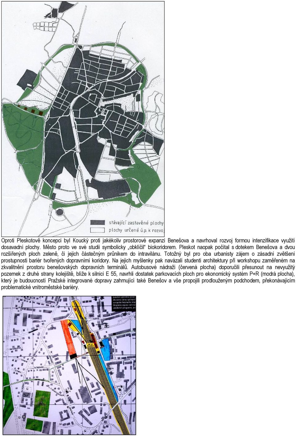 Totožný byl pro oba urbanisty zájem o zásadní zvětšení prostupnosti bariér tvořených dopravními koridory.