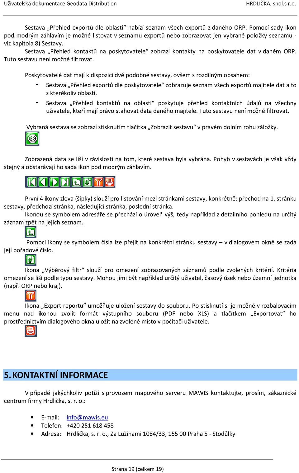 Sestava Přehled kontaktů na poskytovatele zobrazí kontakty na poskytovatele dat v daném ORP. Tuto sestavu není možné filtrovat.