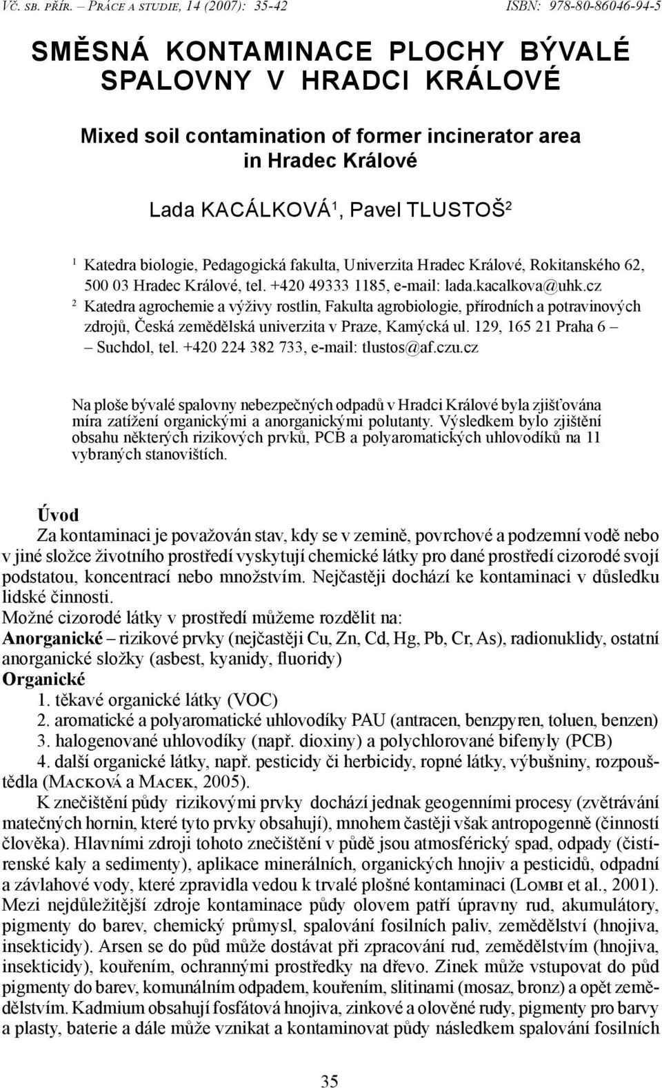 KACÁLKOVÁ 1, Pavel TLUSTOŠ 2 1 Katedra biologie, Pedagogická fakulta, Univerzita Hradec Králové, Rokitanského 62, 500 03 Hradec Králové, tel. +420 49333 1185, e-mail: lada.kacalkova@uhk.