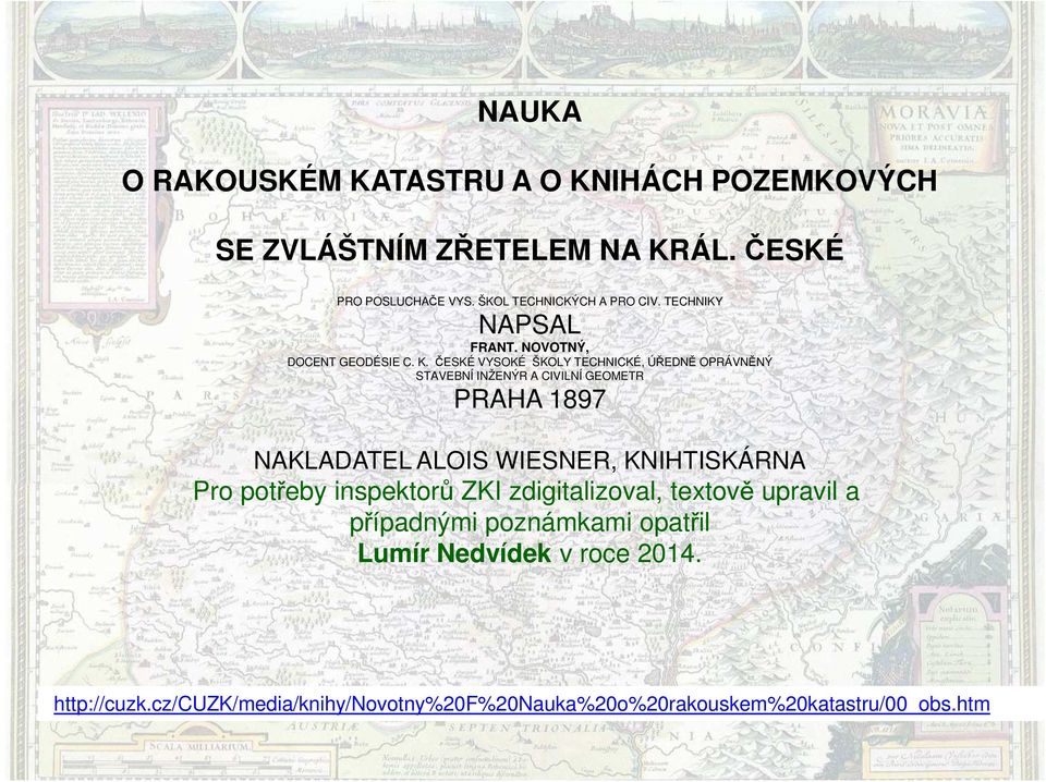 ČESKÉ VYSOKÉ ŠKOLY TECHNICKÉ, ÚŘEDNĚ OPRÁVNĚNÝ STAVEBNÍ INŽENÝR A CIVILNÍ GEOMETR PRAHA 1897 NAKLADATEL ALOIS WIESNER, KNIHTISKÁRNA