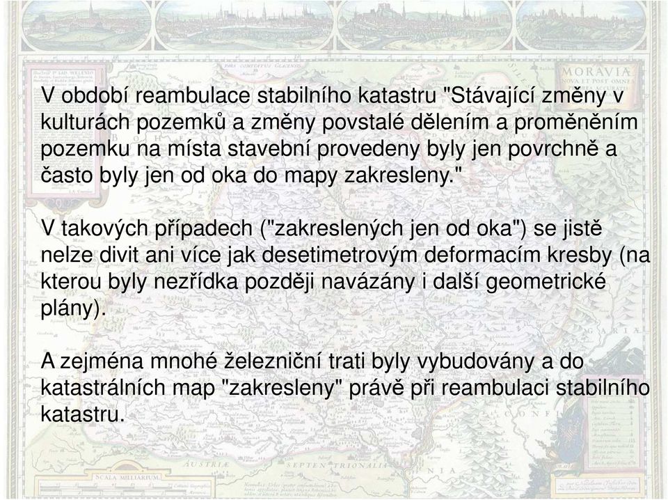 " V takových případech ("zakreslených jen od oka") se jistě nelze divit ani více jak desetimetrovým deformacím kresby (na kterou