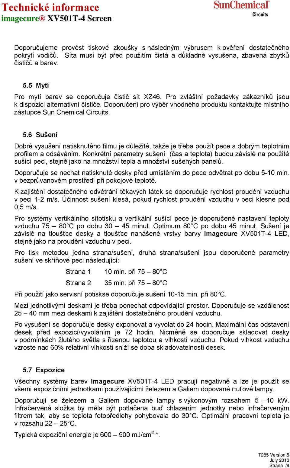 Doporučení pro výběr vhodného produktu kontaktujte místního zástupce Sun Chemical Circuits. 5.