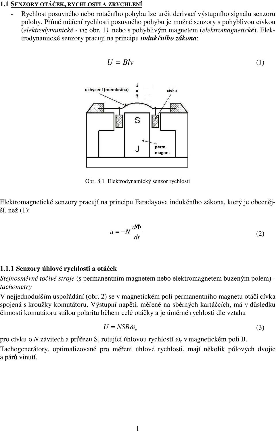 Elektrodynamické senzory pracují na principu indukčního zákona: U = Blv (1) Obr. 8.