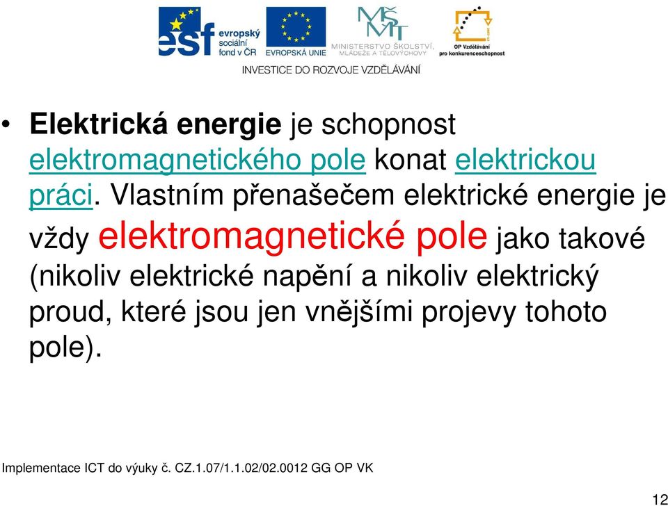 Vlastním přenašečem elektrické energie je vždy elektromagnetické