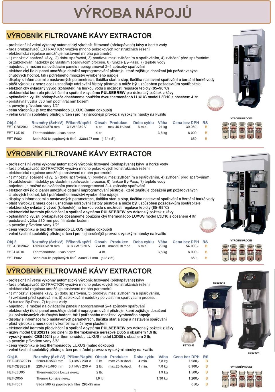 zablokování nádobky po vlastním spa ovacím procesu, 6) funkce y-pass, 7) teplotu vody - najednou je možné na ovládacím panelu naprogramovat 2 4 zp soby spa ování - elektronický ídicí panel umož uje