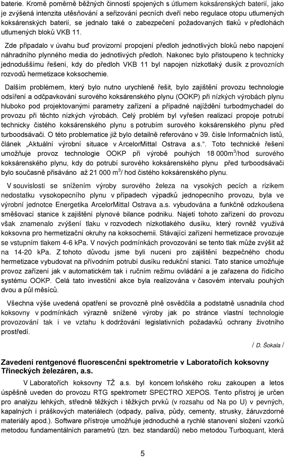 jednalo také o zabezpečení požadovaných tlaků v předlohách utlumených bloků VKB 11.