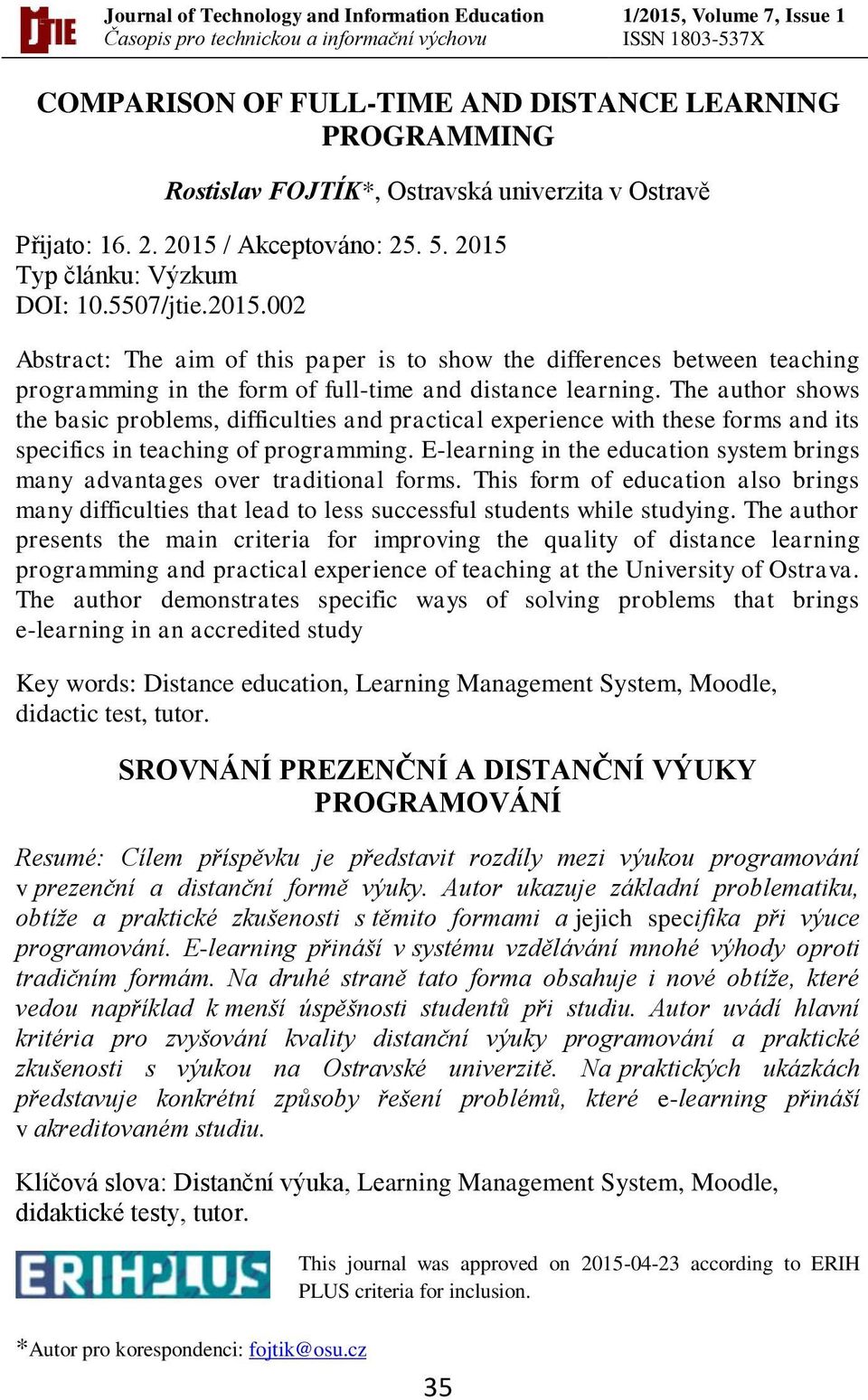 The author shows the basic problems, difficulties and practical experience with these forms and its specifics in teaching of programming.