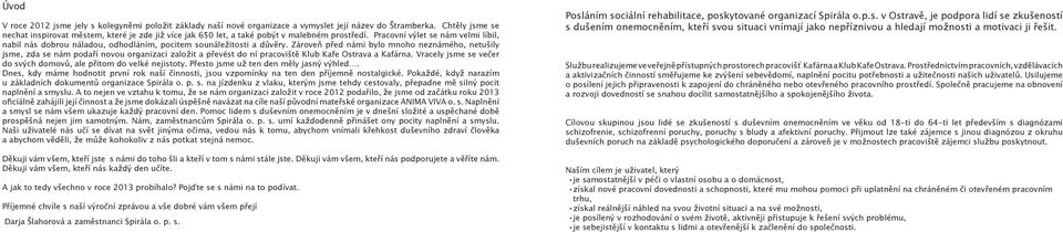 Pracovní výlet se nám velmi líbil, nabil nás dobrou náladou, odhodláním, pocitem sounáležitosti a důvěry.