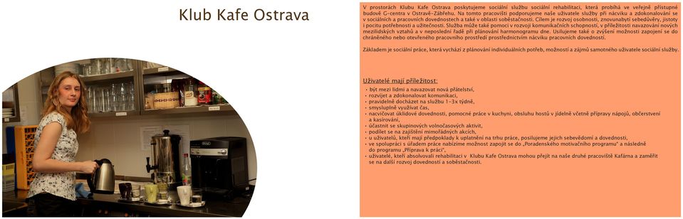 Cílem je rozvoj osobnosti, znovunabytí sebedůvěry, jistoty i pocitu potřebnosti a užitečnosti.