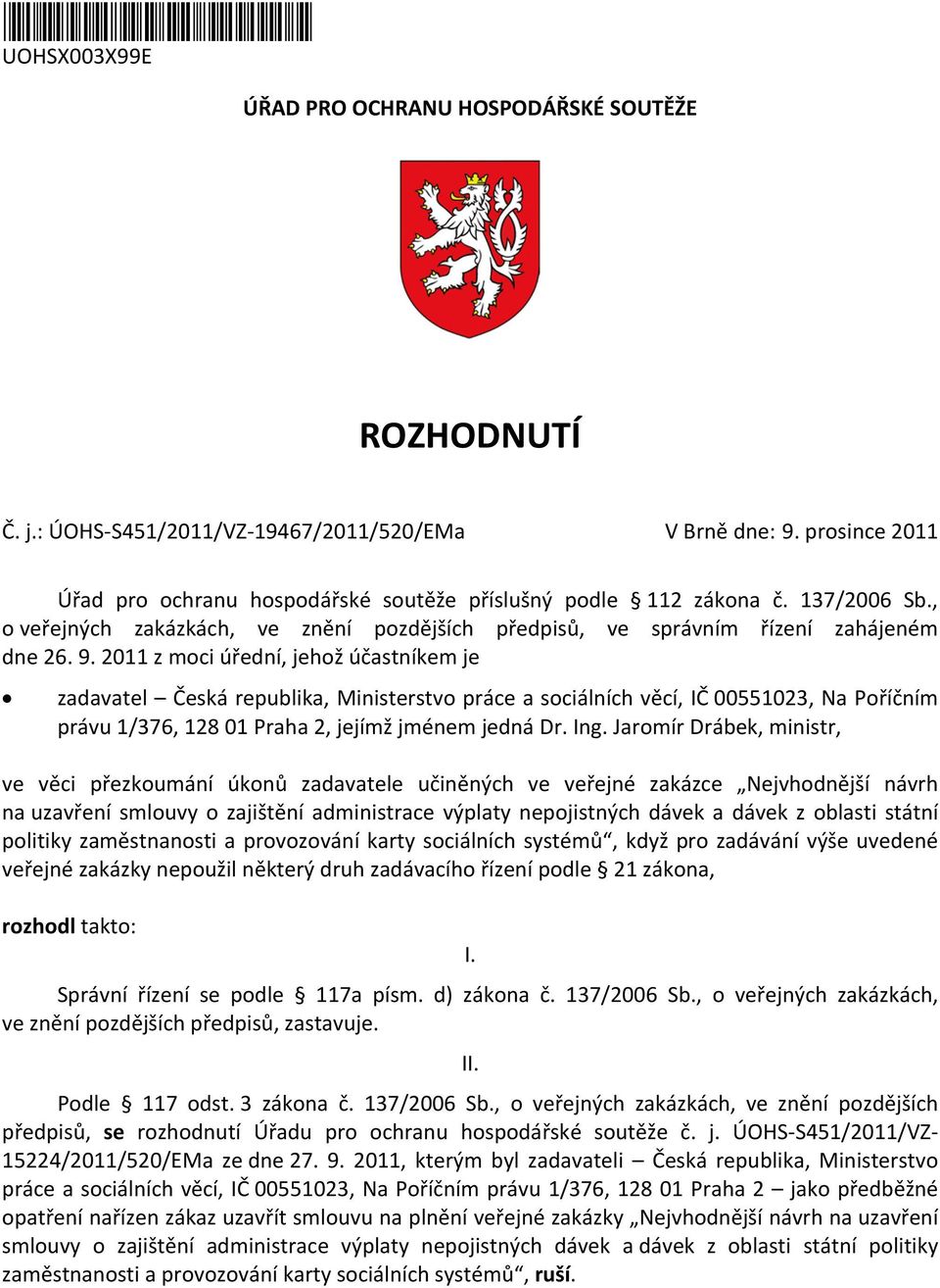 2011 z moci úřední, jehož účastníkem je zadavatel Česká republika, Ministerstvo práce a sociálních věcí, IČ 00551023, Na Poříčním právu 1/376, 128 01 Praha 2, jejímž jménem jedná Dr. Ing.