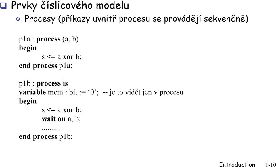 p1b : process is variable mem : bit := 0 ; -- je to vidět jen v