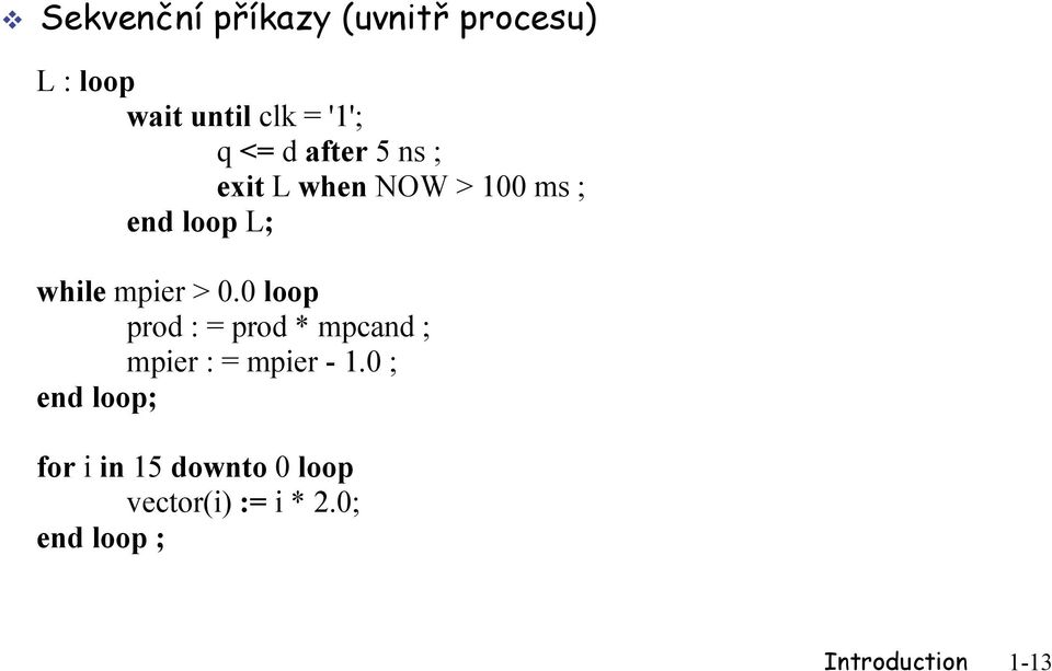 0 loop prod : = prod * mpcand ; mpier : = mpier - 1.