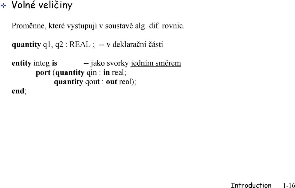 quantity q1, q2 : REAL ; -- v deklarační části entity integ