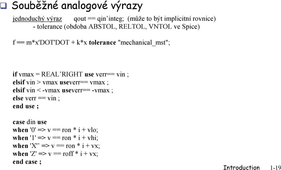 vmax useverr== vmax ; elsif vin < -vmax useverr== -vmax ; else verr == vin ; end use ; case din use when '0' => v == ron * i