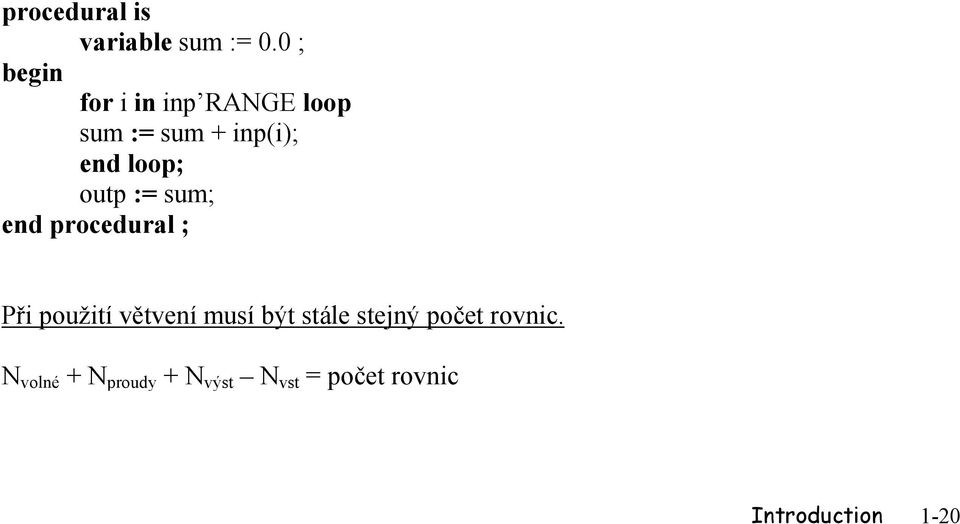 loop; outp := sum; end procedural ; Při použití větvení musí