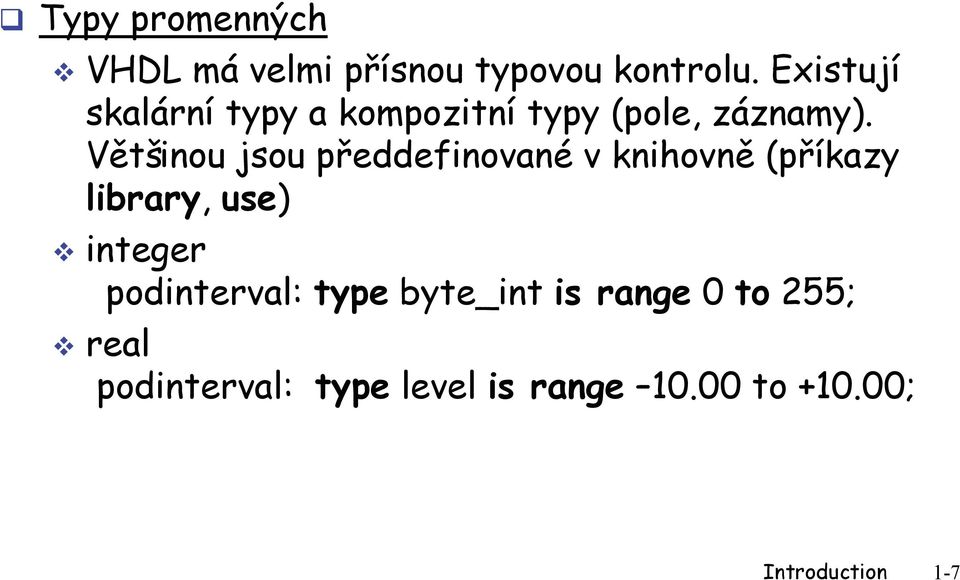 Většinou jsou předdefinované v knihovně (příkazy library, use) integer