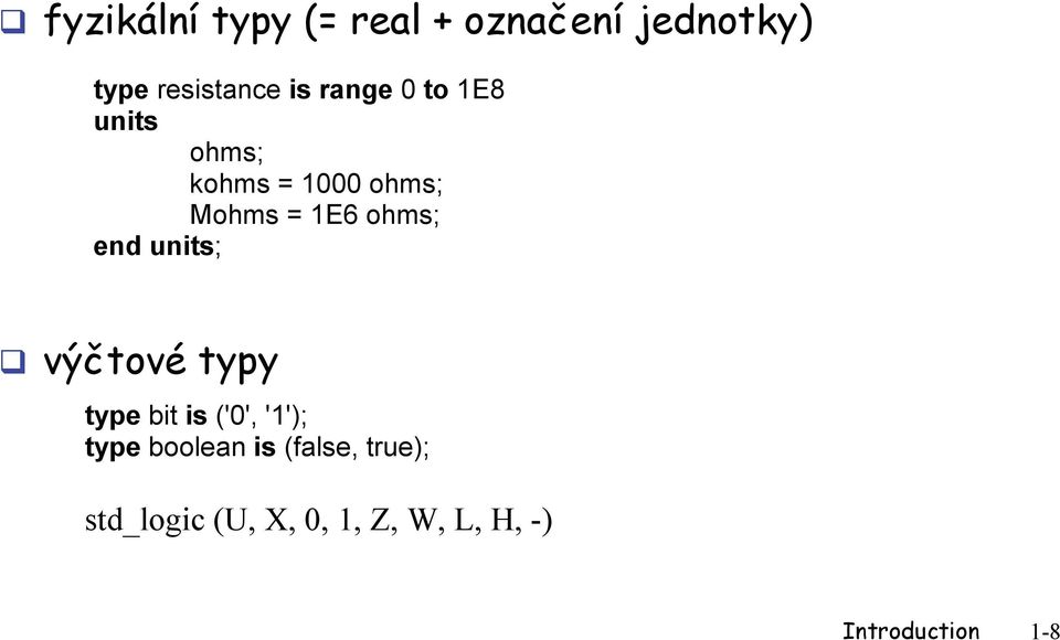 end units; výčtové typy type bit is ('0', '1'); type boolean is