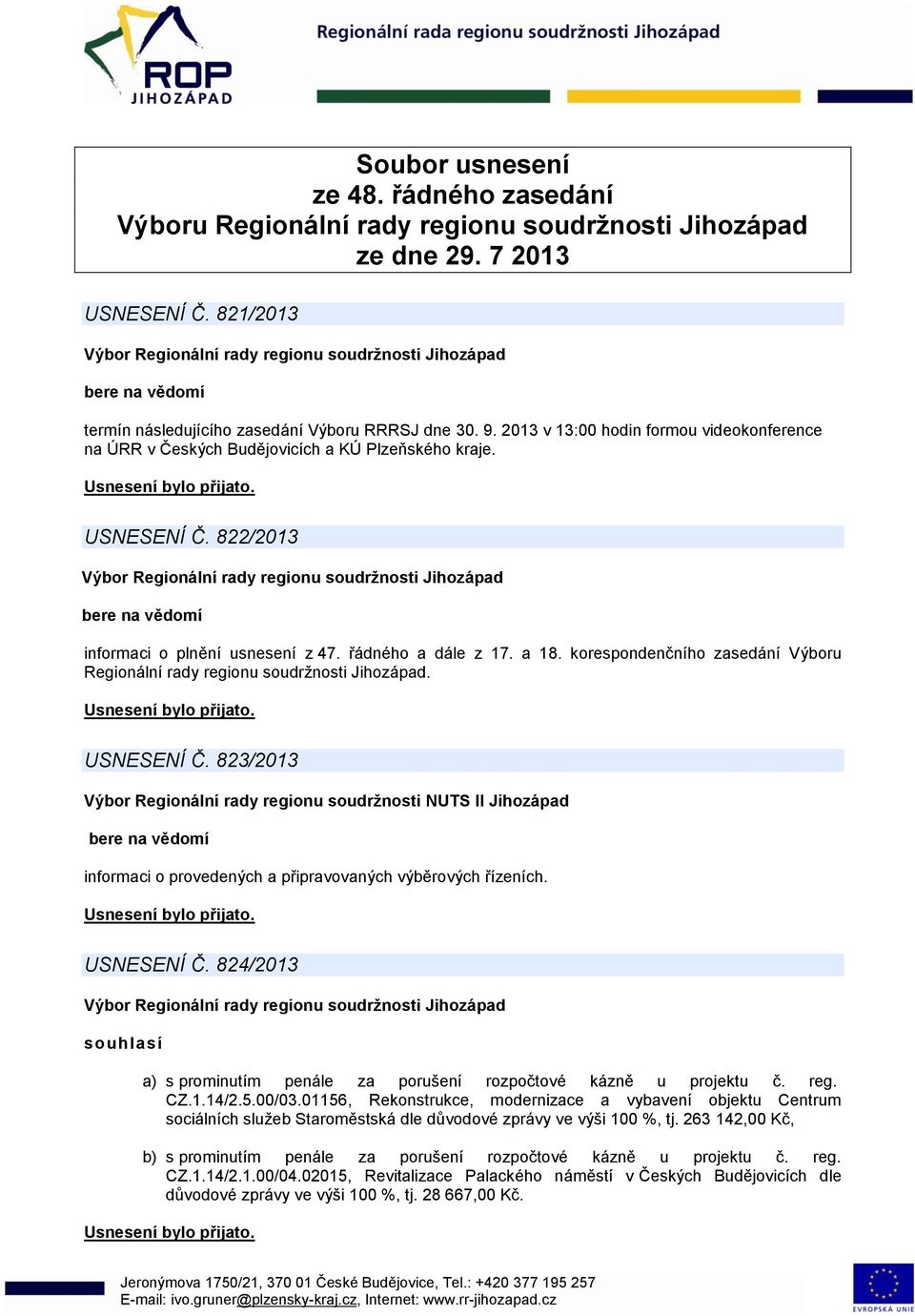 korespondenčního zasedání Výboru Regionální rady regionu soudržnosti Jihozápad. USNESENÍ Č.