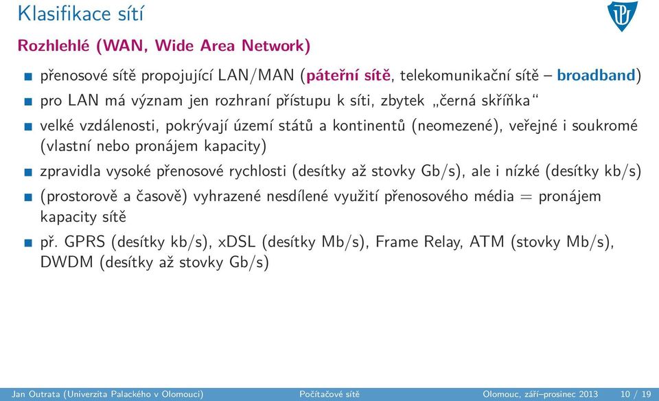 rychlosti (desítky až stovky Gb/s), ale i nízké (desítky kb/s) (prostorově a časově) vyhrazené nesdílené využití přenosového média = pronájem kapacity sítě př.