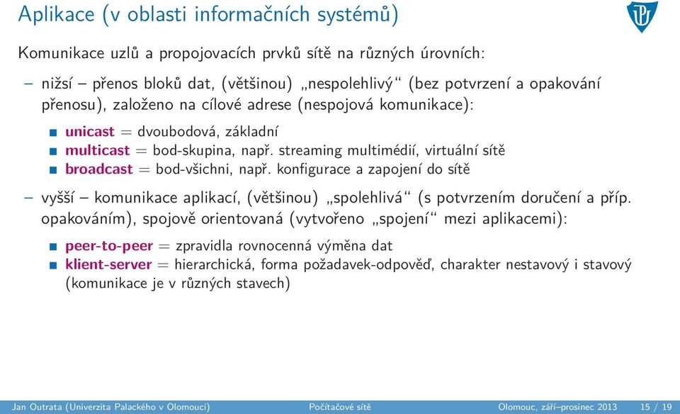 konfigurace a zapojení do sítě vyšší komunikace aplikací, (většinou) spolehlivá (s potvrzením doručení a příp.