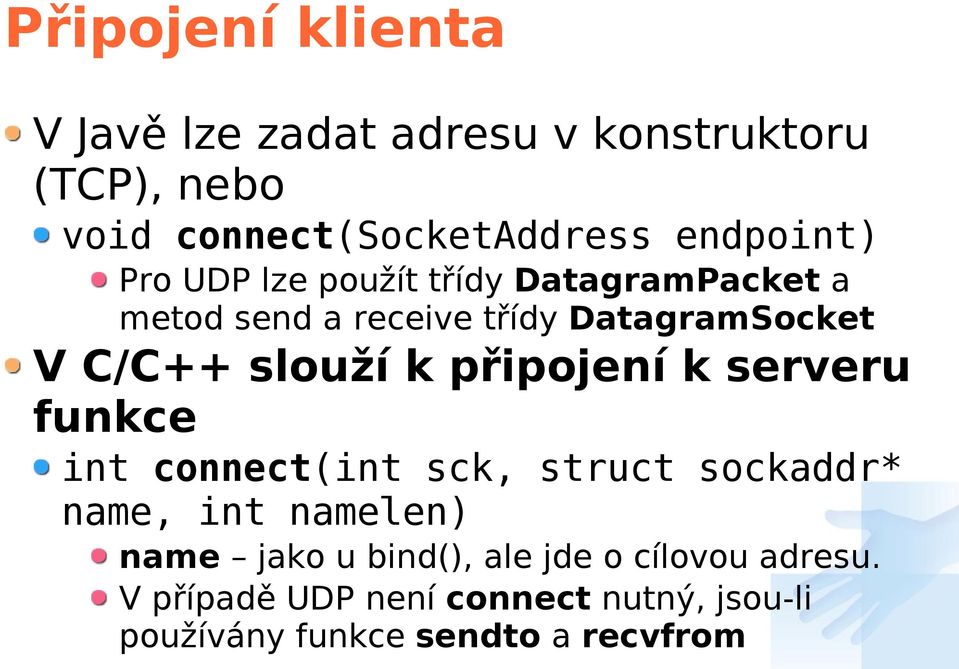 slouží k připojení k serveru funkce int connect(int sck, struct sockaddr* name, int namelen) name jako