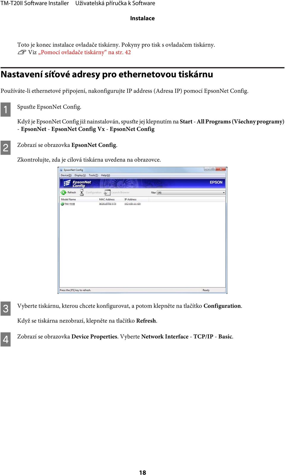 Když je EpsonNet Config již nainstalován, spusťte jej klepnutím na Start - All Programs (Všechny programy) - EpsonNet - EpsonNet Config Vx - EpsonNet Config Zobrazí se obrazovka EpsonNet Config.
