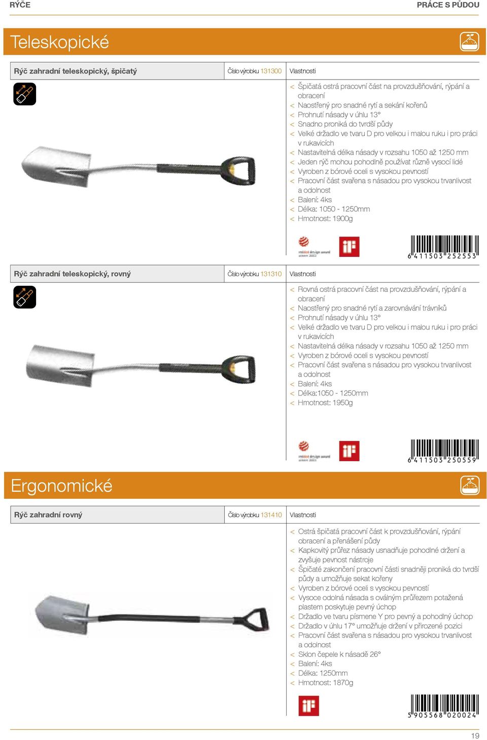 práci v rukavicích < Nastavitelná délka násady v rozsahu 1050 až 1250 mm < Jeden rýč mohou pohodlně používat různě vysocí lidé < vyroben z bórové oceli s vysokou pevností < Pracovní část sva ena s