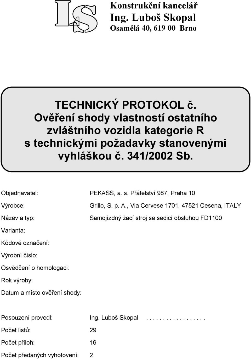 , Via Cervese 1701, 47521 Cesena, ITALY Varianta: Kódové označení: Výrobní číslo: Osvědčení o homologaci: Rok