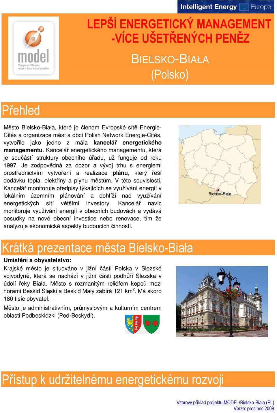 Je zodpovědná za dozor a vývoj trhu s energiemi prostřednictvím vytvoření a realizace plánu, který řeší dodávku tepla, elektřiny a plynu městům.