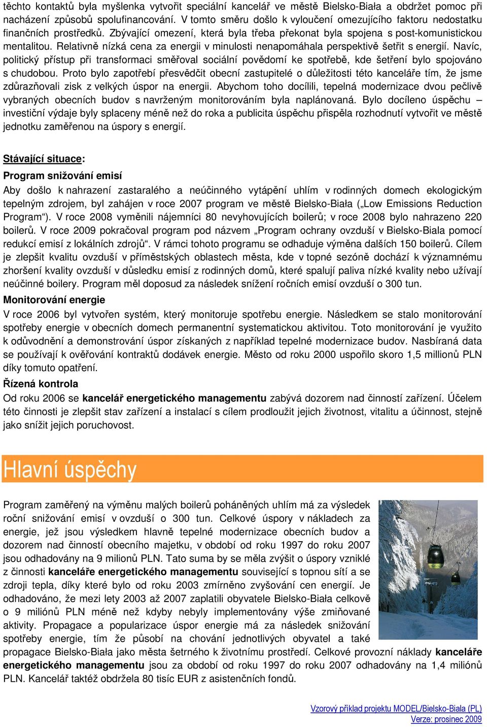 Relativně nízká cena za energii v minulosti nenapomáhala perspektivě šetřit s energií.