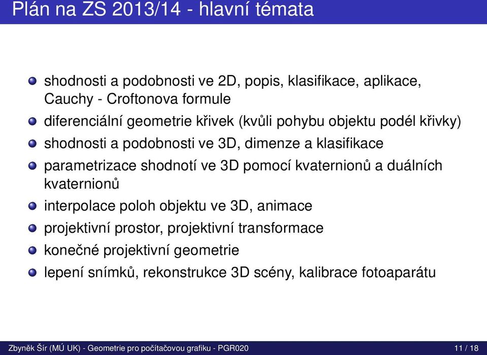 kvaternionů a duálních kvaternionů interpolace poloh objektu ve 3D, animace projektivní prostor, projektivní transformace konečné