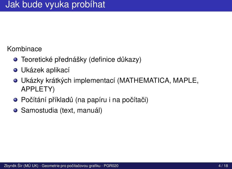 MAPLE, APPLETY) Počítání příkladů (na papíru i na počítači) Samostudia