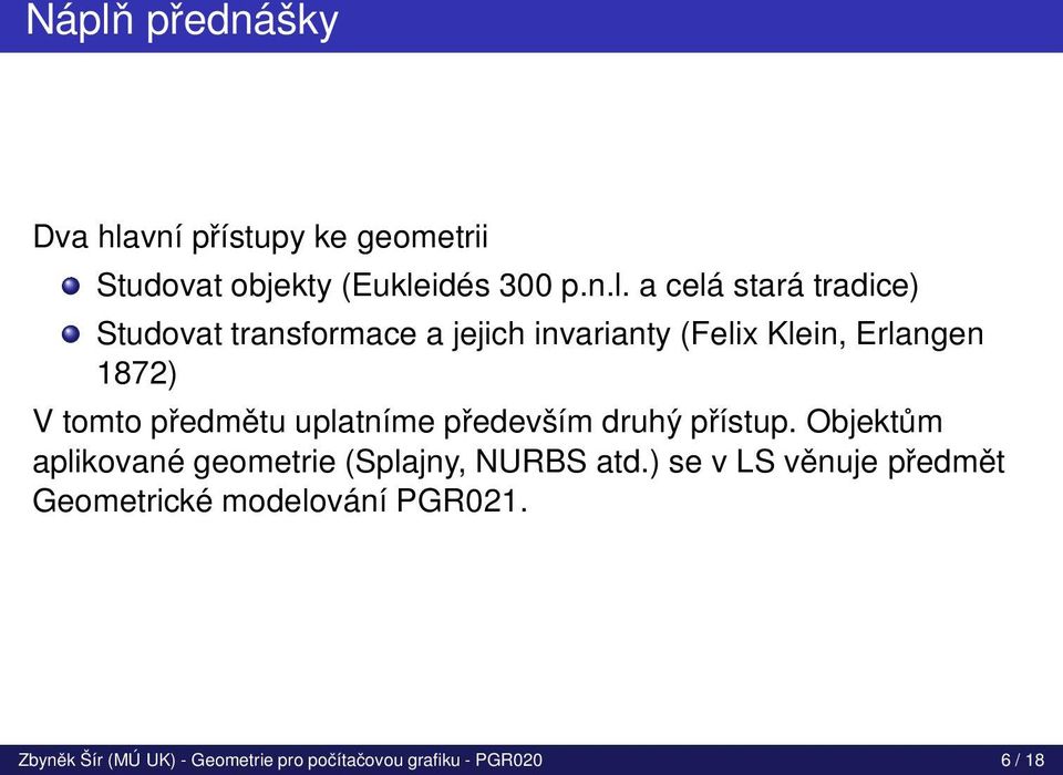 uplatníme především druhý přístup. Objektům aplikované geometrie (Splajny, NURBS atd.