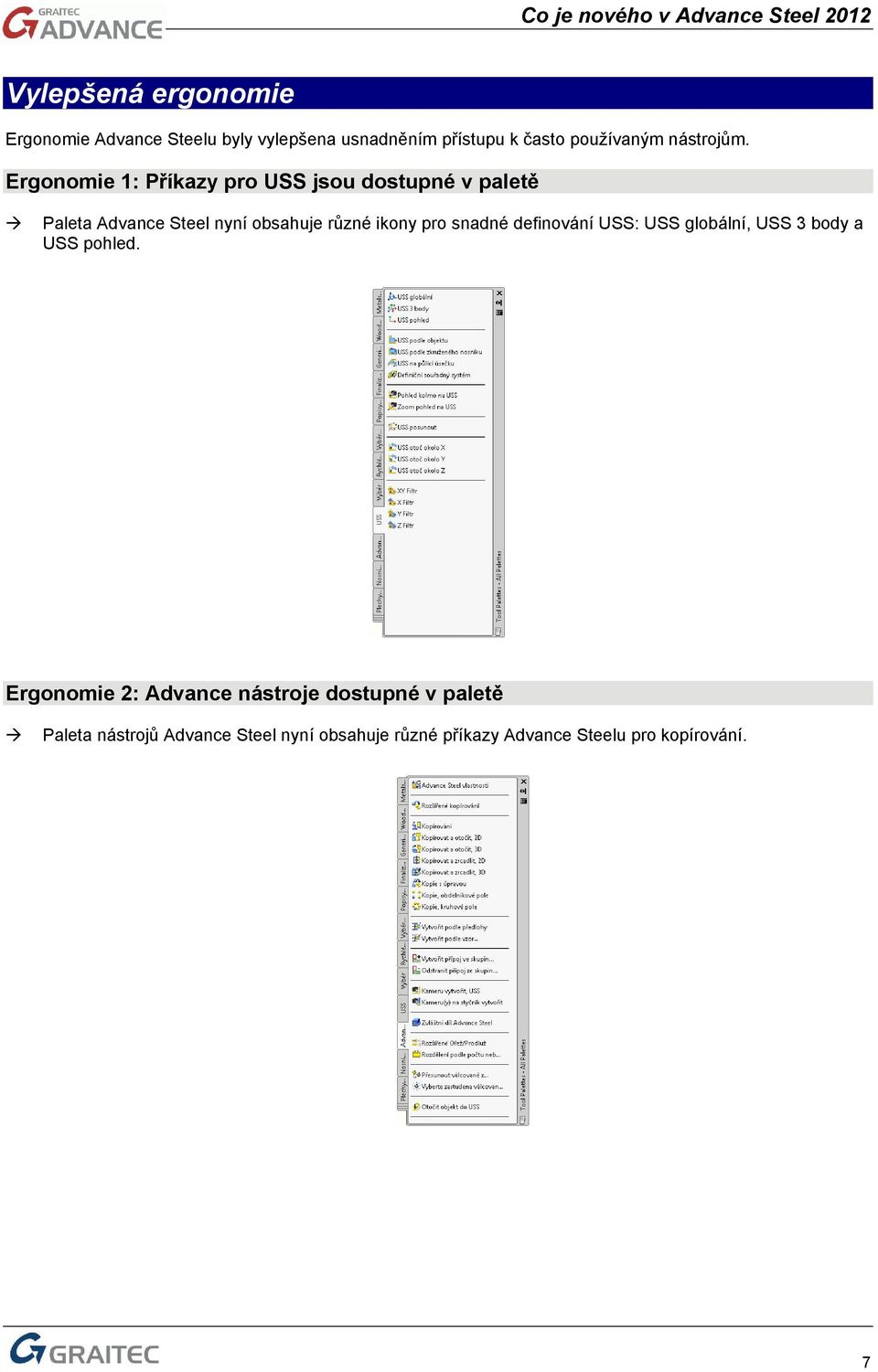 Ergonomie 1: Příkazy pro USS jsou dostupné v paletě Paleta Advance Steel nyní obsahuje různé ikony pro