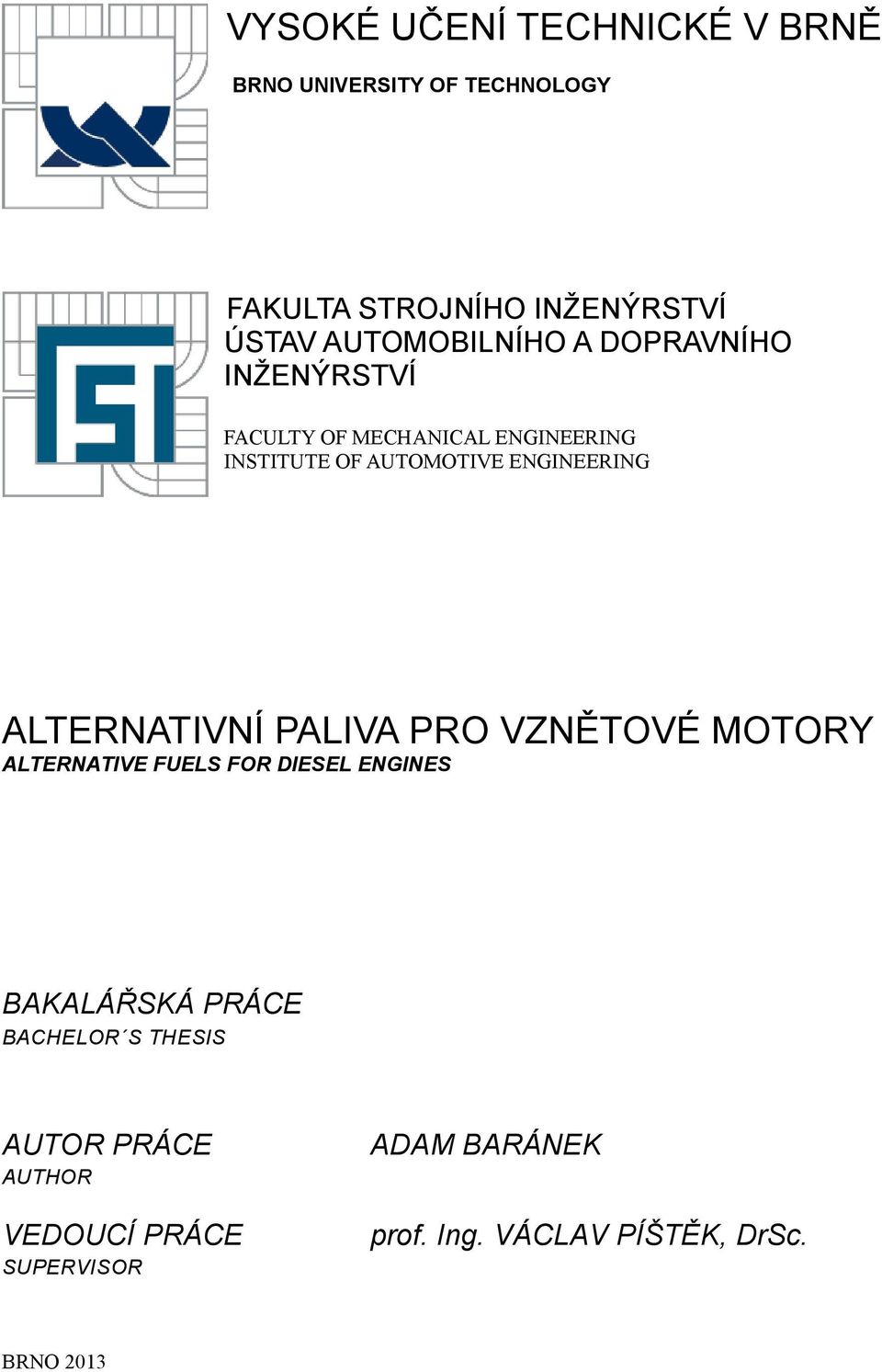 ENGINEERING ALTERNATIVNÍ PALIVA PRO VZNĚTOVÉ MOTORY ALTERNATIVE FUELS FOR DIESEL ENGINES BAKALÁŘSKÁ