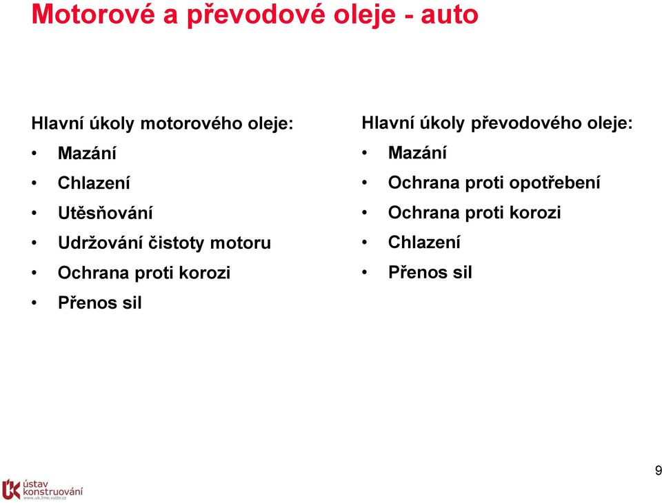 Ochrana proti korozi Přenos sil Hlavní úkoly převodového oleje: