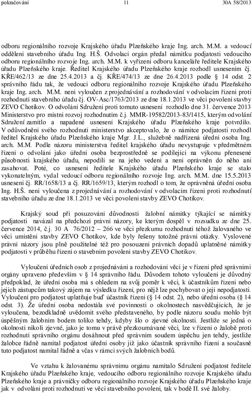 Ředitel Krajského úřadu Plzeňského kraje rozhodl usnesením čj. KŘE/462/13 ze dne 25.4.2013 a čj. KŘE/474/13 ze dne 26.4.2013 podle 14 odst.