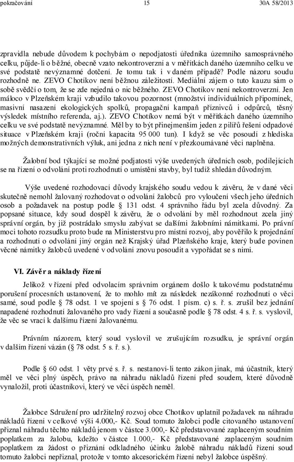 Mediální zájem o tuto kauzu sám o sobě svědčí o tom, že se zde nejedná o nic běžného. ZEVO Chotíkov není nekontroverzní.