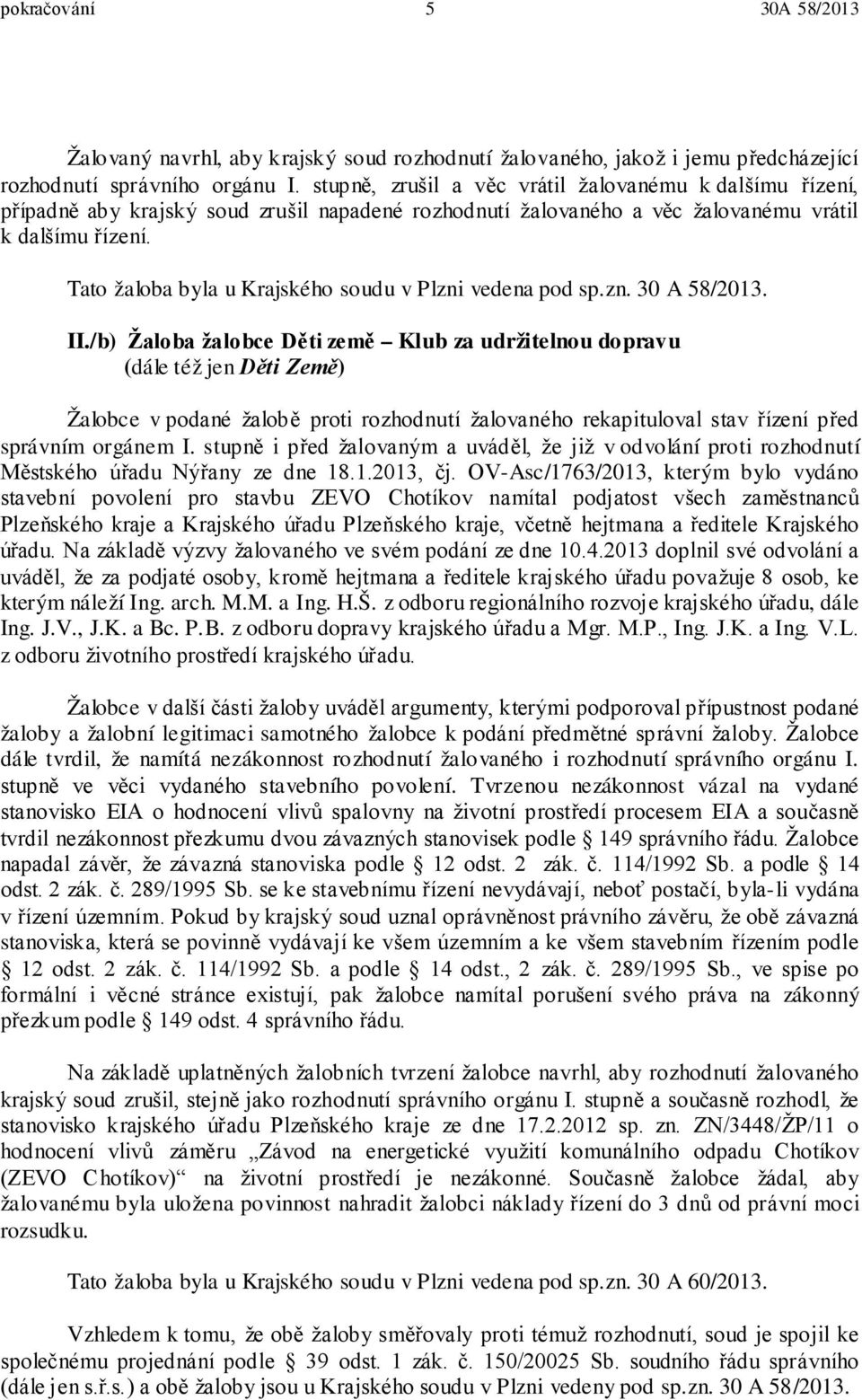 Tato žaloba byla u Krajského soudu v Plzni vedena pod sp.zn. 30 A 58/2013. II.